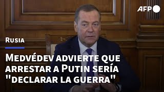 Arrestar a Putin equivaldría a quotdeclarar la guerraquot a Rusia advierte Medvédev  AFP [upl. by Attelocin]