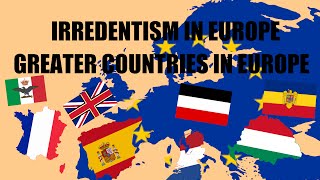 Irredentism in Europe  Greater Nations UNREALISTIC [upl. by Aeniah]