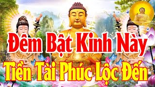 Đêm Bật Kinh Này Rất Linh Nghiệm Hết Bệnh Hết Khổ TiềnTài Phúc Lộc Về Ào Ào Như Nước Trong Nhà Êm Ấm [upl. by Emelen]