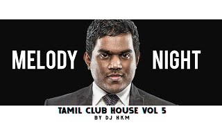 Yuvan Melody Night  Tamil Club House Vol 5  Tamil Love Melodies Mixtape by DJ HKM [upl. by Siroved226]