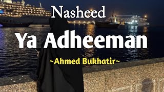 Ya Adheeman Nasheed  Ahmed Bukhatir  Lirik amp Terjemahan [upl. by Adali]