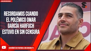 RECORDAMOS CUANDO EL POLÉMICO OMAR GARCÍA HARFUCH ESTUVO EN SIN CENSURA [upl. by Asnerek473]