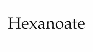 How to Pronounce Hexanoate [upl. by Nnave]