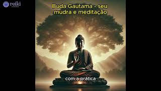 BUDA GAUTAMA  Seu Mudra e Meditação [upl. by Eimyaj]