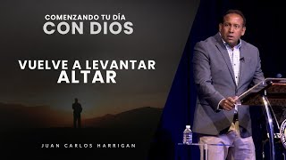 Comenzando tu día con Dios Vuelve a levantar altar Pastor Juan Carlos Harrigan [upl. by Eahsal]