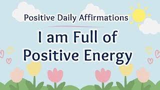 I Am Full of Positive Energy⚡Fuel Your Day with Powerful Affirmations [upl. by Garin474]