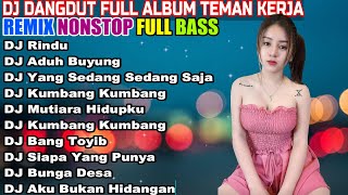 DJ DANGDUT NONSTOP FULL ALBUM  REMIX TERBAIK FULL BASS ENAK DIDENGAR SAMBIL KERJA [upl. by Trudey62]