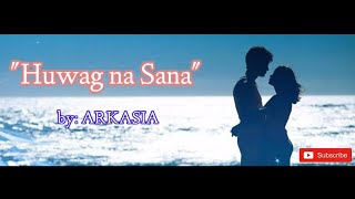 HUWAG NA SANA by ARKASIA [upl. by Aseeram]