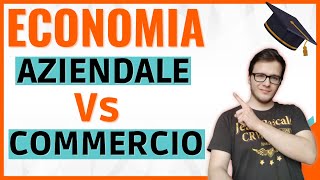 DIFFERENZE tra ECONOMIA AZIENDALE ed ECONOMIA e COMMERCIO quale SCEGLIERE allUNIVERSITÀ [upl. by Lraep753]