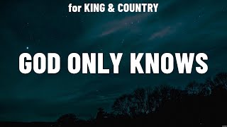 for KING amp COUNTRY  God Only Knows Lyrics Darlene Zschech Lauren Daigle Hillsong UNITED TAYA [upl. by Eyma966]