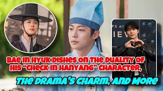 Bae In Hyuk Dishes On The Duality Of His Check In Hanyang Character The Dramas Charm And More [upl. by Grefe]