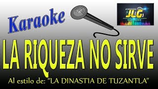 LA RIQUEZA NO SIRVE Karaoke La Dinastia de Tuzantla [upl. by Ytsirk204]