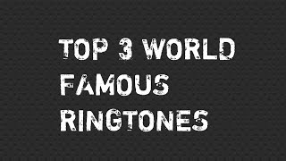 Top 3 World Famous Ringtones [upl. by Grimonia]