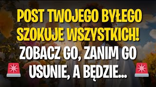 Przekaz od Aniołów POST TWOJEGO BYŁEGO SZOKUJE WSZYSTKICH ZOBACZ GO ZANIM GO USUNIE A BĘDZIE [upl. by Sonitnatsok784]