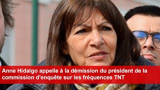 Anne Hidalgo appelle à la démission du président de la commission denquête sur les fréquences TNT [upl. by Lemej]