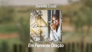 Daniella Costa  Em Fervente Oração [upl. by Attesoj]