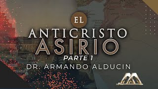 El Anticristo Asirio  Parte 1  Dr Armando Alducin [upl. by Aerdno]