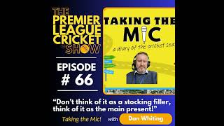 The Premier League Cricket Show  Taking the Mic with Dan Whiting [upl. by Icyaj748]