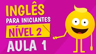 NÍVEL 2  AULA 1  INGLÊS PARA INICIANTES [upl. by Dranyer]