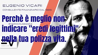 Perchè è meglio non indicare quoteredi legittimiquot nella tua polizza vita [upl. by Kurman]