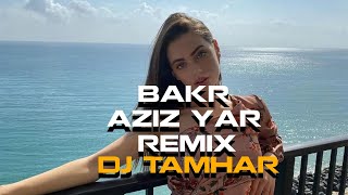 BAKR x AZIZ YAR x DJ TAMHAR REMIX [upl. by Aivonas]