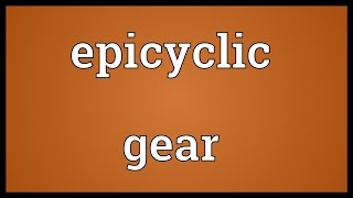 Epicyclic gear Meaning [upl. by Eiromem]