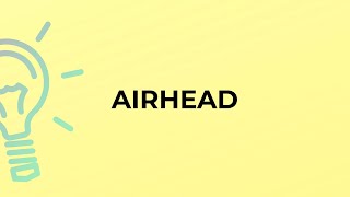 What is the meaning of the word AIRHEAD [upl. by Atinuhs]