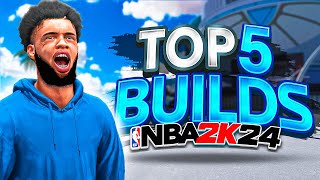 TOP 5 BUILDS on NBA 2K24 The BEST BUILDS for ALL SKILL LEVELS [upl. by Beutler]