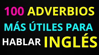 🛑 APRENDE INGLÉS FORMA FRASES CON LOS SIGUIENTES 100 ADVERBIOS EN INGLÉS✅ [upl. by Sallyanne2]