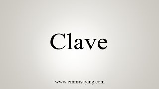 How To Say Clave [upl. by Skutchan]