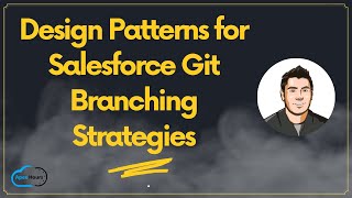 Design Patterns for Salesforce Git Branching Strategies [upl. by Savvas559]