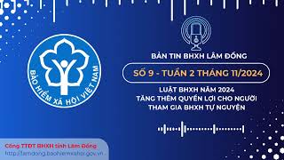 BẢN TIN AUDIO SỐ 9  LUẬT BHXH NĂM 2024 TĂNG QUYỀN LỢI CHO NGƯỜI THAM GIA BHXH TỰNGUYỆN [upl. by Riplex]