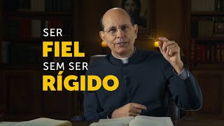 Como ser fiel aos princípios católicos sem ser rígido [upl. by Reta405]