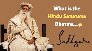 What is the Sanatana Dharma  Sadhguru [upl. by Ahsiema]