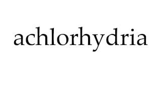 How to Pronounce achlorhydria [upl. by Geoff170]