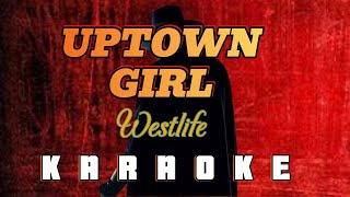 UPTOWN GIRL  By Westlife KARAOKE HD [upl. by Koeppel]