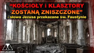 quotKOŚCIOŁY i KLASZTORY ZOSTANĄ ZNISZCZONEquot  słowa Jezusa do św Faustyny Kowalskiej [upl. by Stetson]