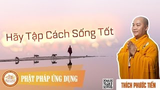 Hãy Tập Cách Sống Tốt  Thích Phước Tiến Mới Nhất [upl. by Larimore]