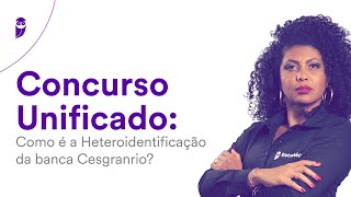 Concurso Unificado Como é a Heteroidentificação da banca Cesgranrio [upl. by Jarid]