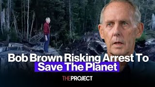 Bob Brown Risking Arrest To Save The Planet [upl. by Notle]