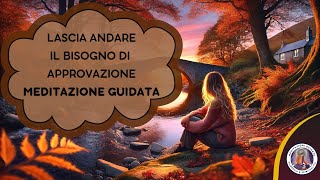 Lascia Andare il Bisogno di Approvazione – Meditazione guidata [upl. by Leblanc80]