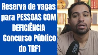 RESERVA DE VAGAS PARA CANDIDATOS COM DEFICIÊNCIA NO CONCURSO DO TRF1  TRIBUNAL FEDERAL DA 1ª REGIÃO [upl. by Aivyls]