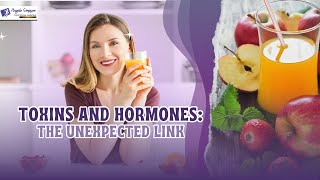 Toxins and Hormones The Surprising Connection Every Woman Should Know [upl. by Meldon571]