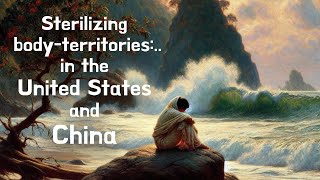 Why do states sterilize women Sterilizing bodyterritories in USA and China [upl. by Haleelahk959]