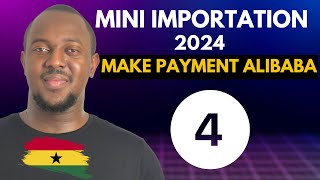 Mini Importation Course Ghana 2024  Making Payment On Alibaba  Part 4 [upl. by Ahker]