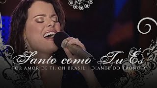 Santo Como Tu És  Espontâneo  DVD Por Amor De Ti Oh Brasil  Diante do Trono [upl. by Virgina]