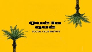 Social Club Misfits  Que Lo Que Lyric Video [upl. by Batista]