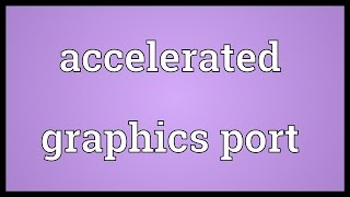 Accelerated graphics port Meaning [upl. by Assiruam]