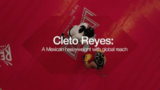 Cleto Reyes  A Mexican heavyweight with global reach [upl. by Ahsonek272]