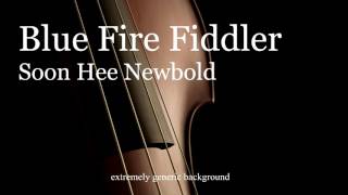 Soon Hee Newbold  Blue Fire Fiddler Professional Studio Recording [upl. by Akiehsat108]